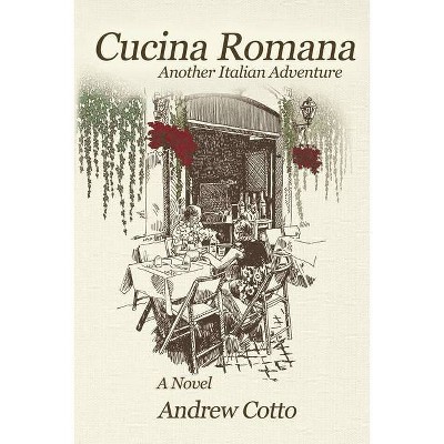 Cucina Romana - (The Italian Adventures) by  Andrew Cotto (Paperback)