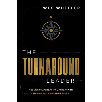 The Turnaround Leader - by  Wes Wheeler (Hardcover)