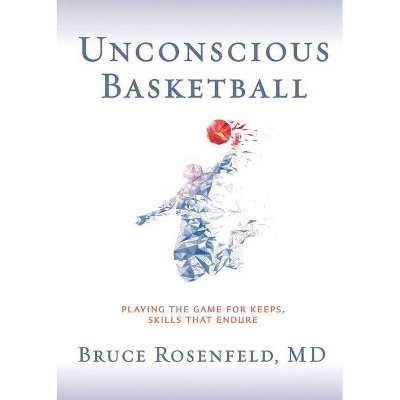 Unconscious Basketball - 2nd Edition by  Bruce Rosenfeld (Paperback)