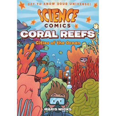 Science Comics: Coral Reefs - by  Maris Wicks (Hardcover)