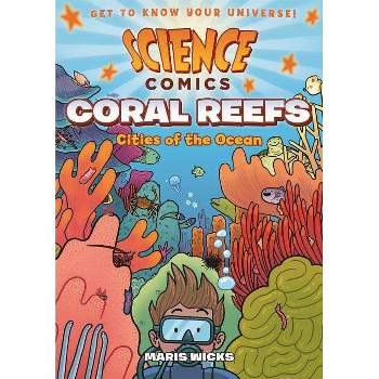 Science Comics: Coral Reefs - by  Maris Wicks (Hardcover)