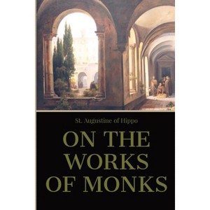 On the Work of Monks - by  St Augustine of Hippo (Paperback) - 1 of 1