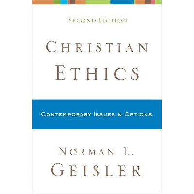 Christian Ethics - 2nd Edition by  Norman L Geisler (Paperback)