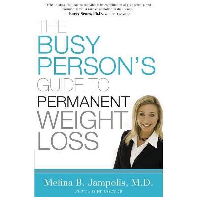 The Busy Person's Guide to Permanent Weight Loss - by  Melina Jampolis (Paperback)
