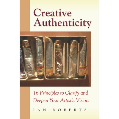 Creative Authenticity - by  Ian Roberts (Paperback)