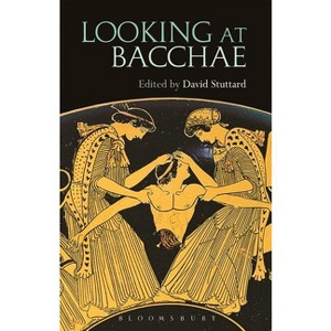 Looking at Bacchae - by  David Stuttard (Paperback) - 1 of 1