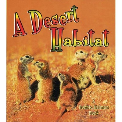 A Desert Habitat - (Introducing Habitats) by  Kelley MacAulay & Bobbie Kalman (Paperback)