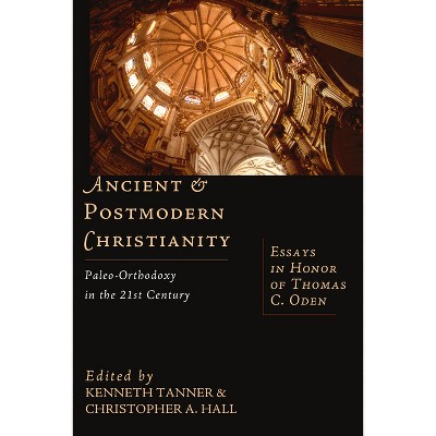 Ancient & Postmodern Christianity - by  Kenneth Tanner & Christopher a Hall (Paperback)