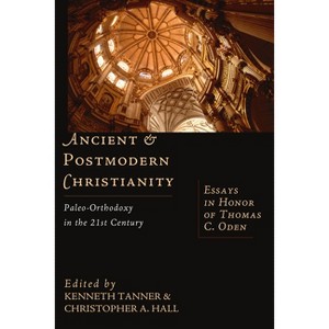Ancient & Postmodern Christianity - by  Kenneth Tanner & Christopher a Hall (Paperback) - 1 of 1