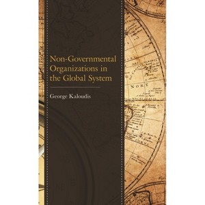 Non-Governmental Organizations in the Global System - by  George Kaloudis (Paperback) - 1 of 1