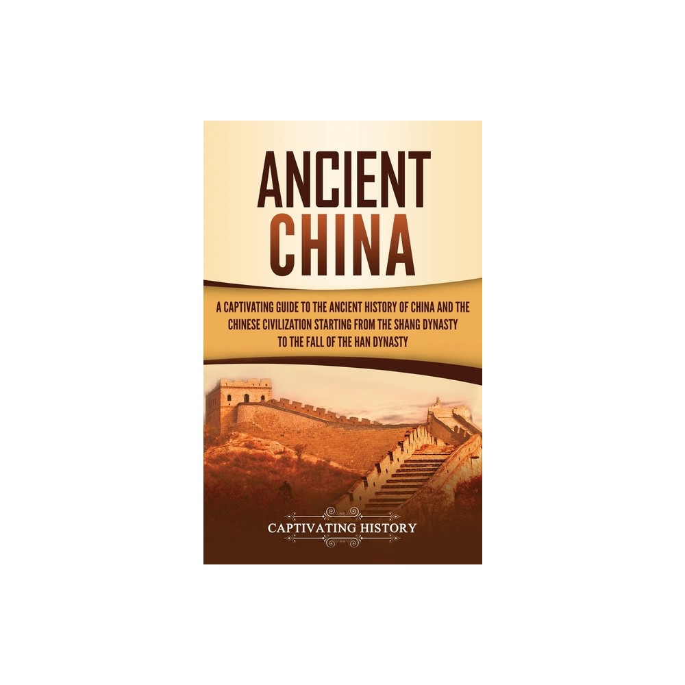 Ancient China - by Captivating History (Hardcover)