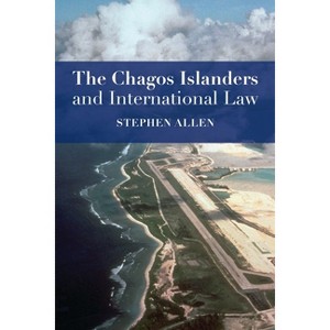 Chagos Islanders and International Law - by  Stephen Allen & Steve Allen (Hardcover) - 1 of 1