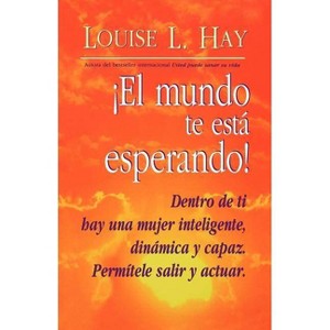 El Mundo Te Esta Esperando = Empowering Women - 5th Edition by  Louise L Hay (Paperback) - 1 of 1