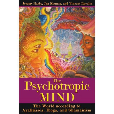 The Psychotropic Mind - by  Jeremy Narby & Jan Kounen & Vincent Ravalec (Paperback)