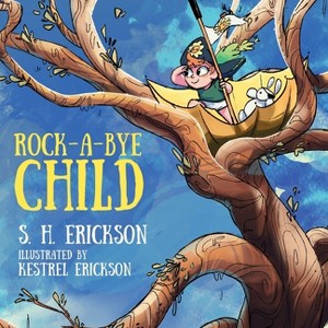 Rock-A-Bye Child - by  S H Erickson (Paperback) - 1 of 1