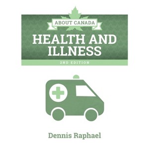 About Canada: Health and Illness, 2nd Edition - by  Dennis Raphael (Paperback) - 1 of 1