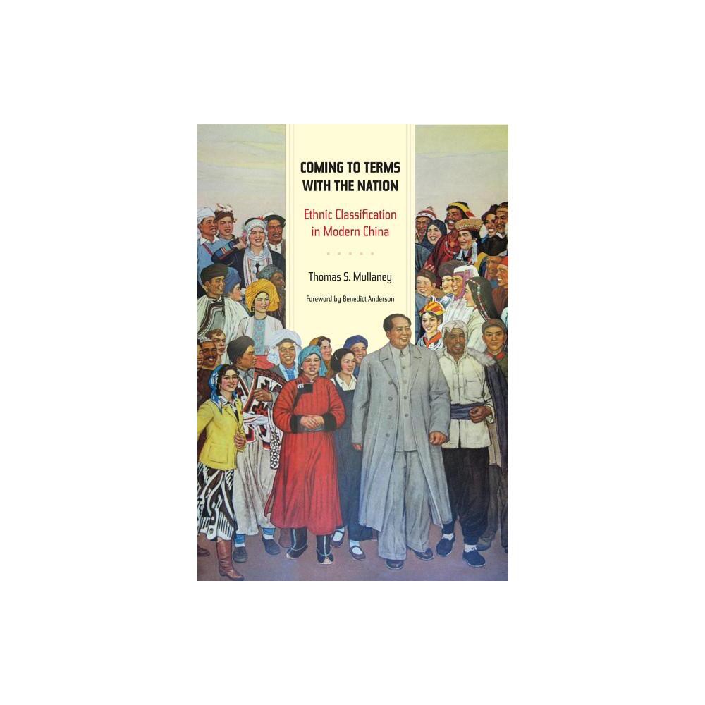 Coming to Terms with the Nation - (Asia: Local Studies / Global Themes) by Thomas Mullaney (Paperback)