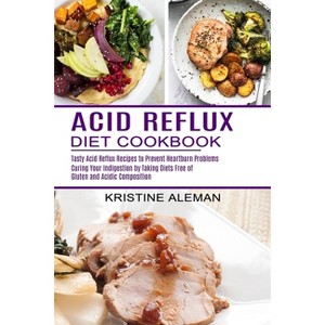 Acid Reflux Diet Cookbook - by  Kristine Aleman (Paperback) - 1 of 1