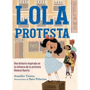 Lola Protesta: Una Historia Inspirada En La Infancia de Dolores Huerta / Lola Ou T Loud: Inspired by the Childhood of Activist Dolores Huerta - 1 of 1