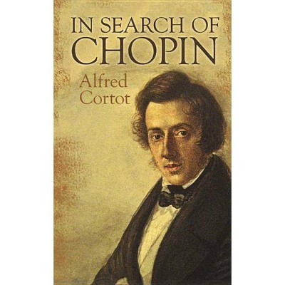 In Search of Chopin - (Dover Books on Music) by  Alfred Cortot (Paperback)