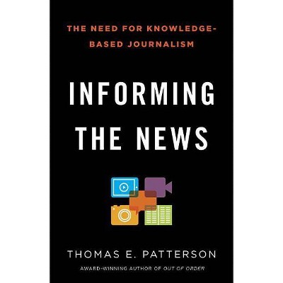  Informing the News - by  Thomas E Patterson (Paperback) 