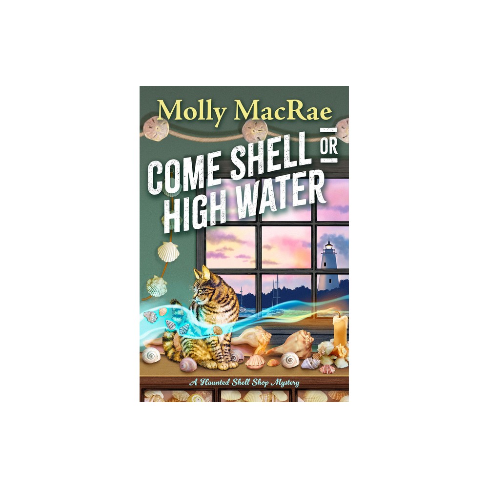 Come Shell or High Water - (A Haunted Shell Shop Mystery) by Molly MacRae (Hardcover)