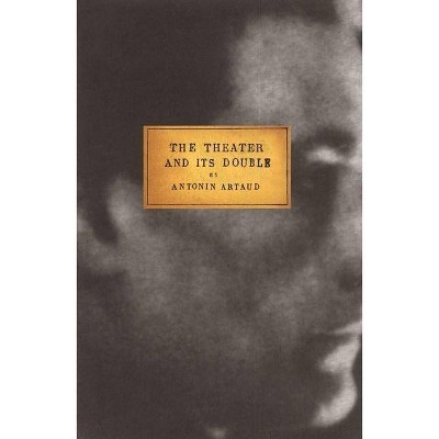 The Theater and Its Double - by  Antonin Artaud (Paperback)