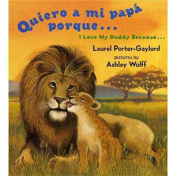 Quiero a Mi Papa Porque (I Love My Daddy Because English / Spanishedition) - by  Laurel Porter Gaylord (Board Book)