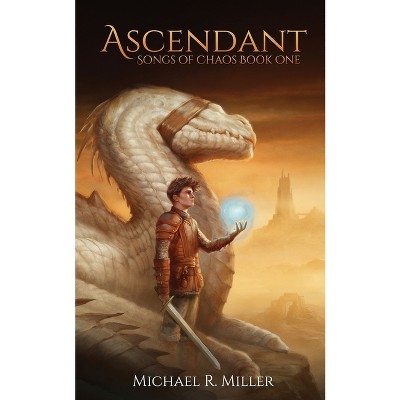 Ascendant - (Songs of Chaos) by  Michael R Miller (Paperback)
