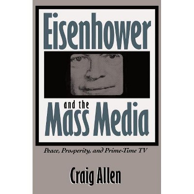 Eisenhower and the Mass Media - (Southern Studies) by  Craig Allen (Paperback)