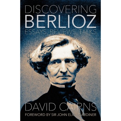 Discovering Berlioz - (Musicians on Music) by  David Cairns (Hardcover)