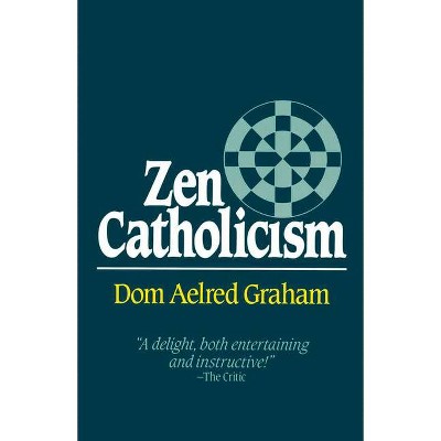 Zen Catholicism - by  Dom Aelred Graham (Paperback)