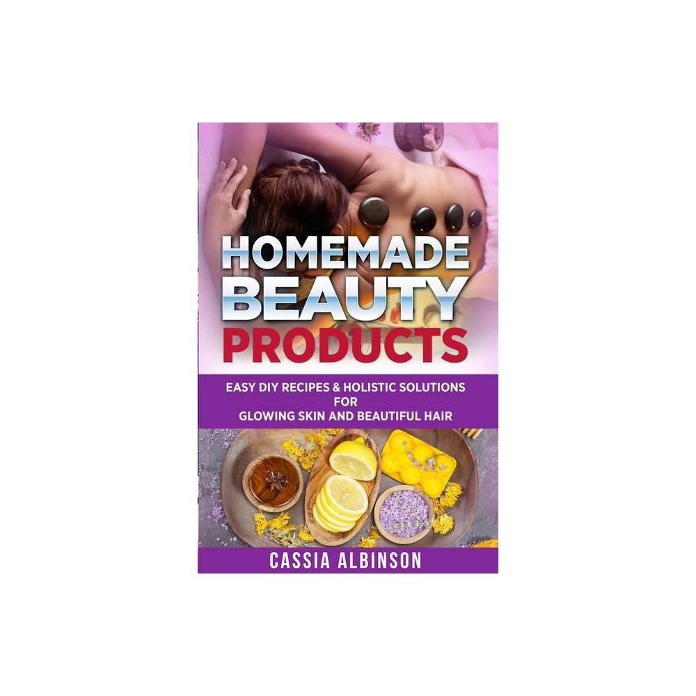 Homemade Beauty Products - (Epsom Salt, Essential Oils, Natural Remedies) by Cassia Albinson was $12.99 now $8.49 (35.0% off)
