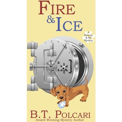 Fire and Ice - (Mauzzy & Me Mystery) by  B T Polcari (Paperback)