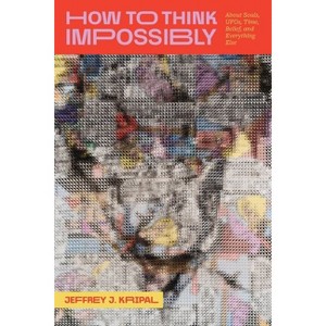 How to Think Impossibly - by  Jeffrey J Kripal (Hardcover) - 1 of 1