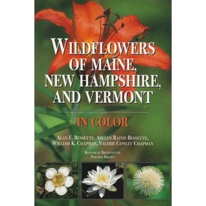 Wildflowers of Maine, New Hampshire, and Vermont - by  Alan Bessette & Arleen Bessette & William Chapman & Valerie Chapman (Hardcover) - 1 of 1