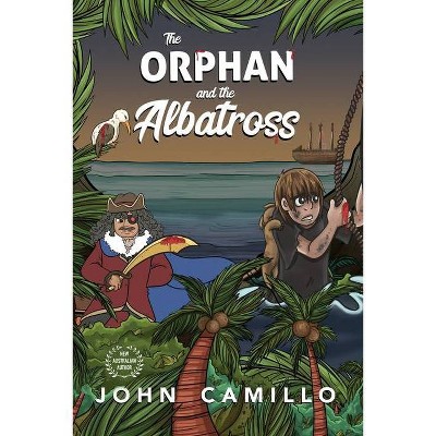 The Orphan and the Albatross - by  John Camillo (Paperback)