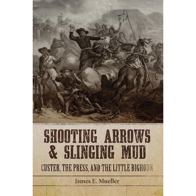 Shooting Arrows and Slinging Mud - by James E Mueller
