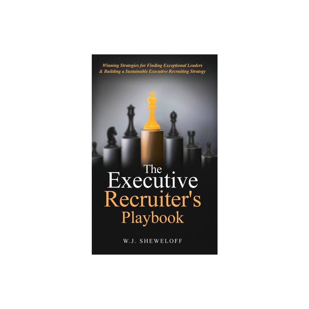 The Executive Recruiters Playbook - by William J Sheweloff (Hardcover)