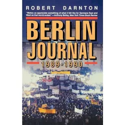 Berlin Journal, 1989-1990 - by  Robert Darnton (Paperback)