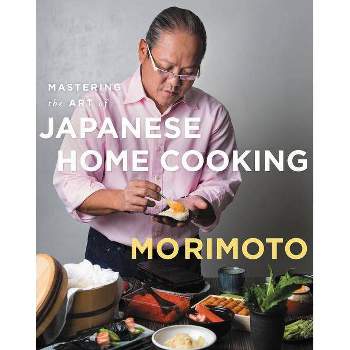 Mastering the Art of Japanese Home Cooking - by  Masaharu Morimoto (Hardcover)