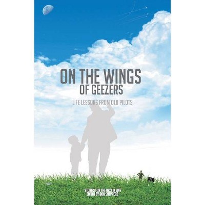 On the Wings of Geezers - by  The Friday Pilots (Paperback)