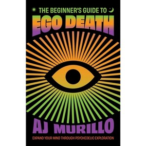 The Beginner's Guide to Ego Death - (Guides to Psychedelics & More) by  Aj Murillo (Paperback) - 1 of 1