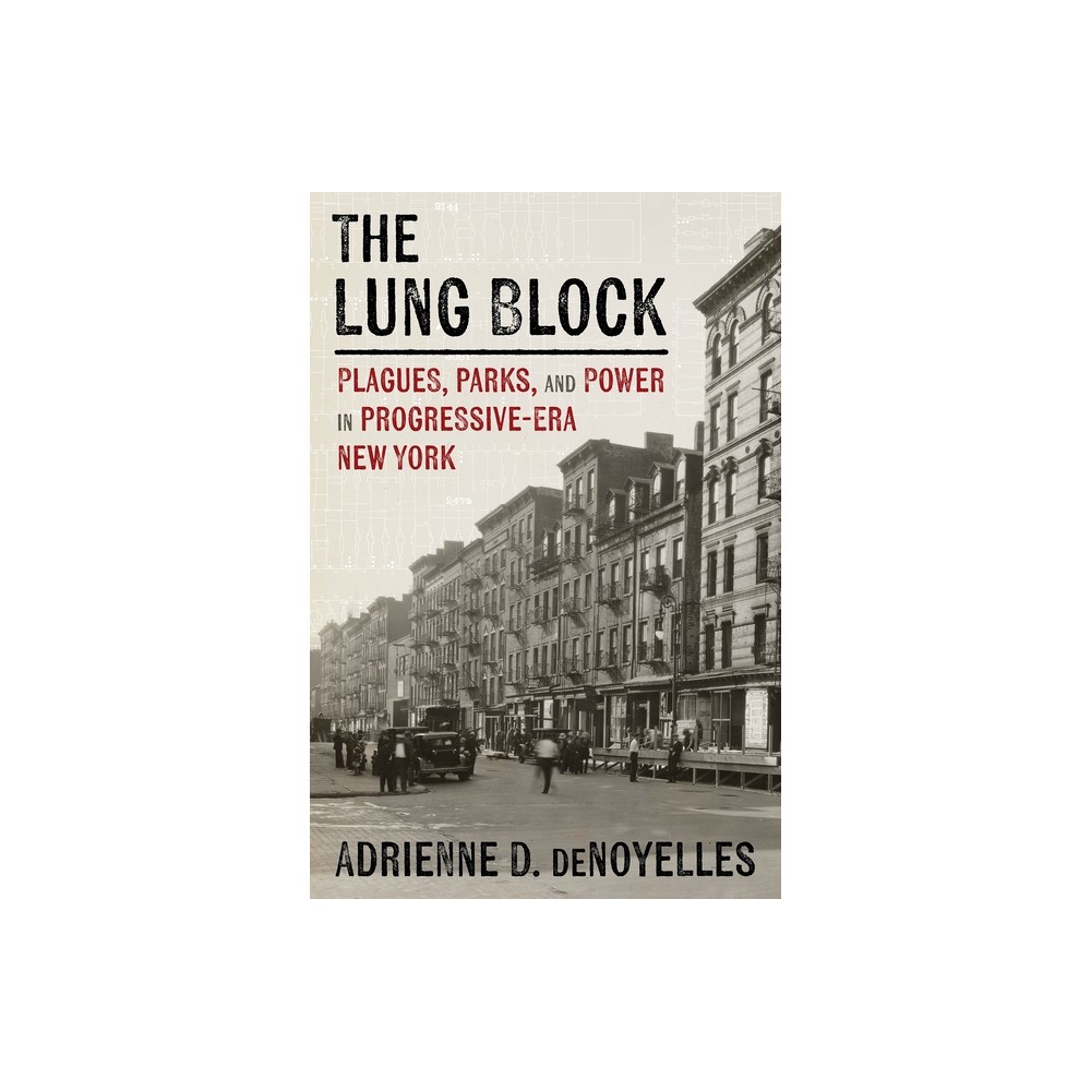 The Lung Block - (History of the Urban Environment) by Adrienne Denoyelles (Hardcover)