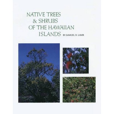 Native Trees and Shrubs of the Hawaiian Islands - by  Samuel H Lamb (Paperback)