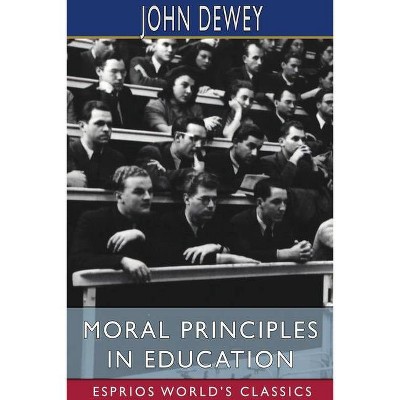 Moral Principles in Education (Esprios Classics) - by  John Dewey (Paperback)