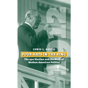 Four Hats in the Ring - (American Presidential Elections) by  Lewis L Gould (Paperback) - 1 of 1