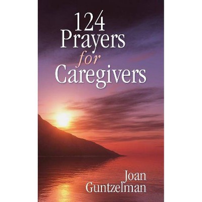 124 Prayers for Caregivers - by  Joan Guntzelman (Paperback)