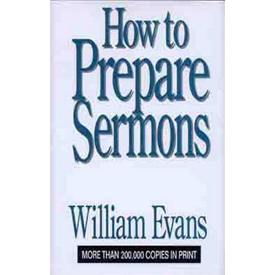  How to Prepare Sermons - by  William Evans (Hardcover) 