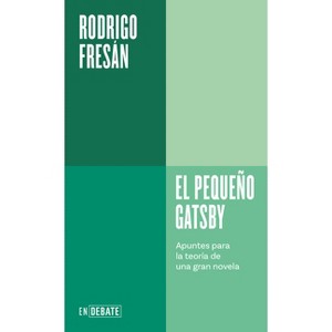 El Pequeño Gatsby: Apuntes Para La Teoría de Una Gran Novela / The Little Gatsby - by  Rodrigo Fresán (Paperback) - 1 of 1